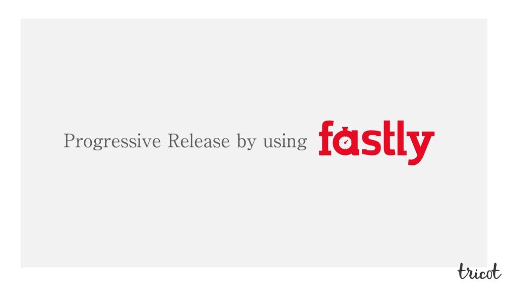 Progressive Release by using Fastly